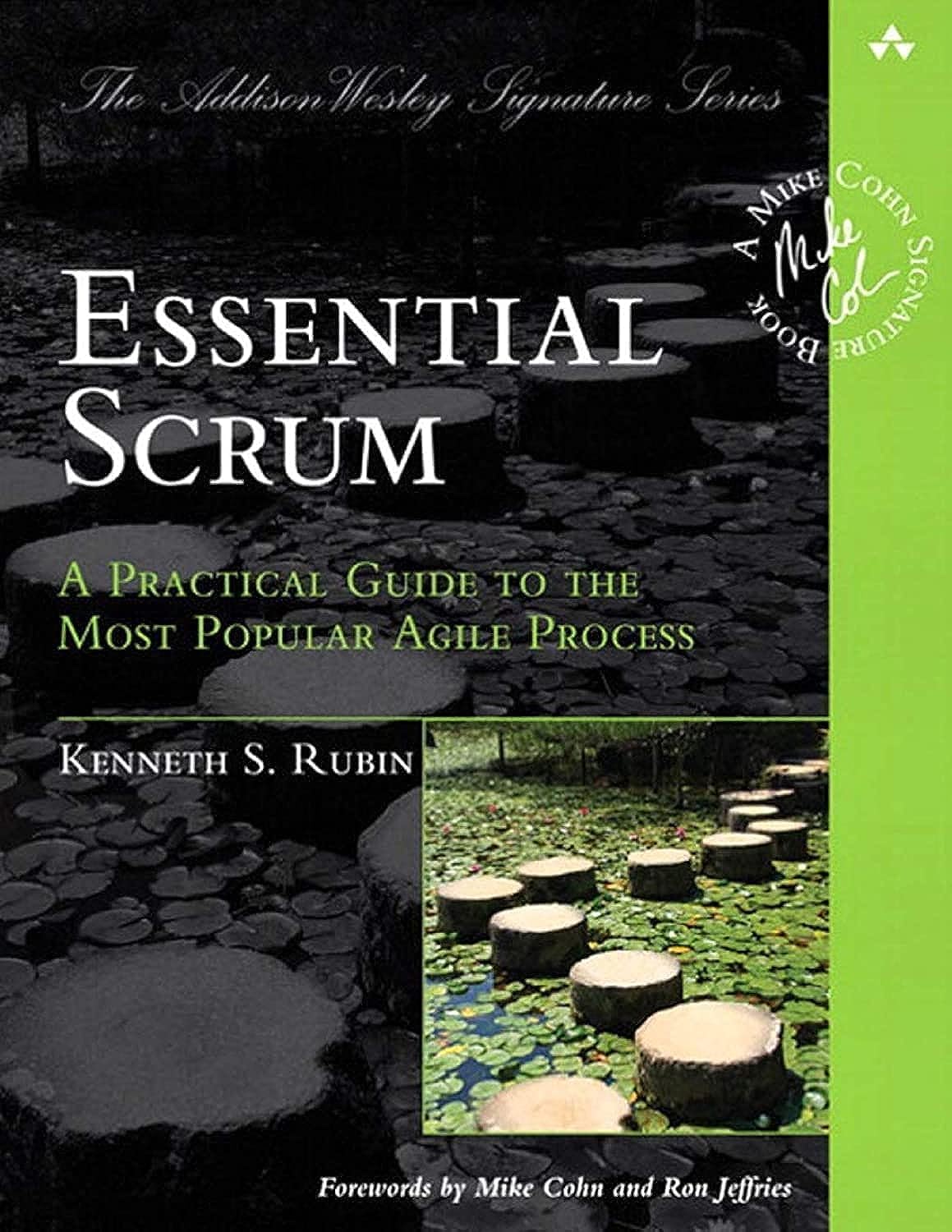 Essential Scrum: A Practical Guide to the Most Popular Agile Process (Addison-Wesley Signature Series (Cohn)) 1st Edition