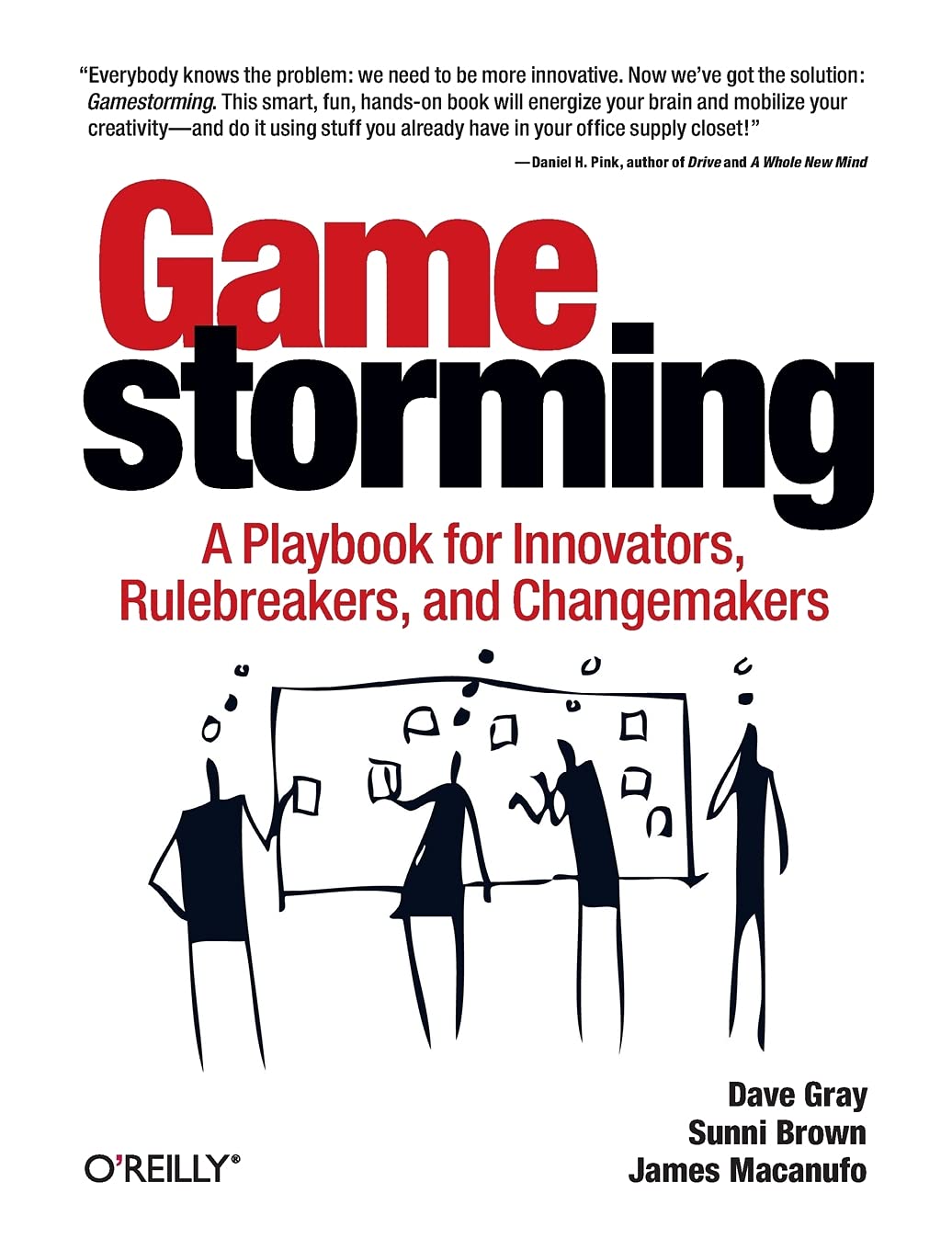 Gamestorming: A Playbook for Innovators, Rulebreakers, and Changemakers 1st Edition