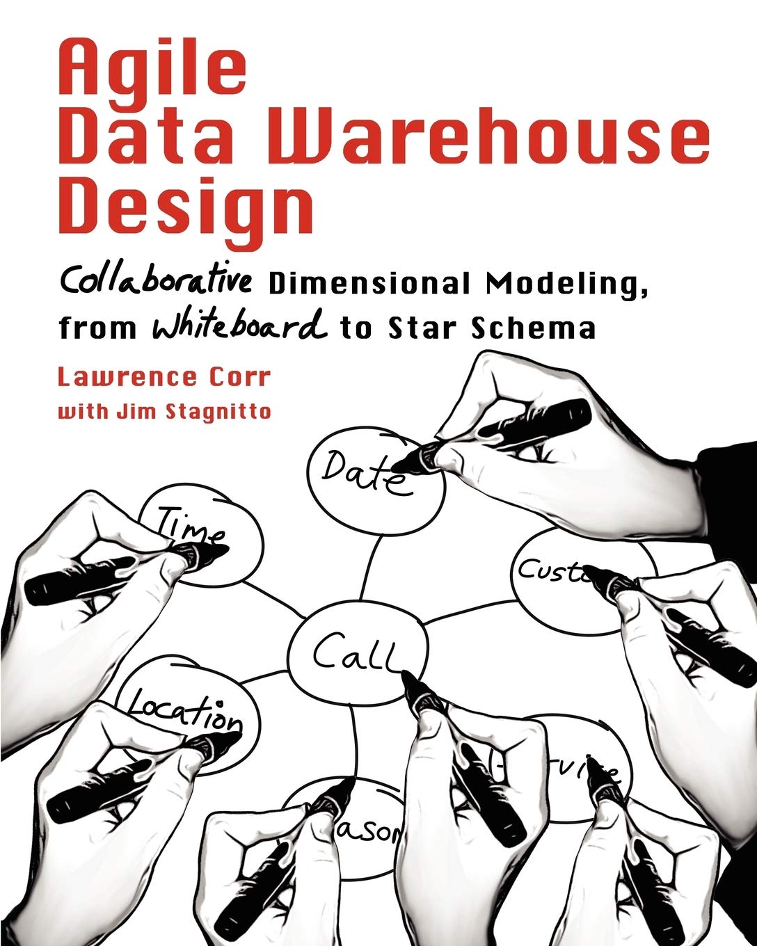 Agile Data Warehouse Design: Collaborative Dimensional Modeling, from Whiteboard to Star Schema 42745th Edition