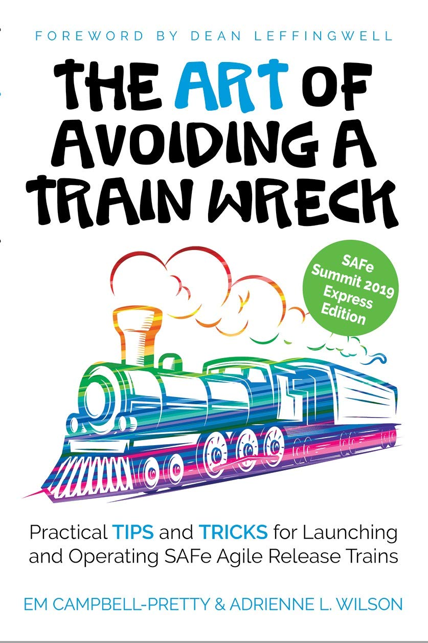 The ART of Avoiding a Train Wreck: Practical Tips and Tricks for Launching and Operating SAFe Agile Release Trains Kindle Edition