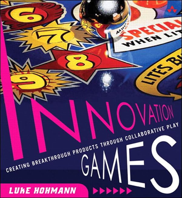 Innovation Games: Creating Breakthrough Products Through Collaborative Play 1st Edition, Kindle Edition